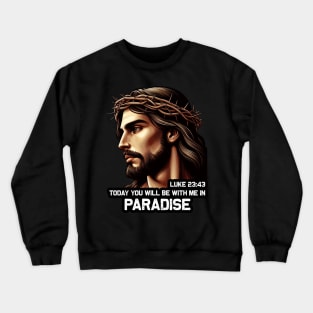 Luke 23:43 Today You Will Be With Me In Paradise Crewneck Sweatshirt